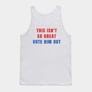 This Isn't So Great Vote Him Out Make America Trump Free Tank Top